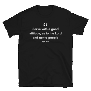 Ephesians 6:7 T-shirt